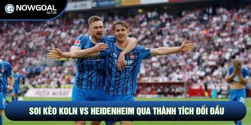 Soi kèo Koln vs Heidenheim qua thành tích đối đầu