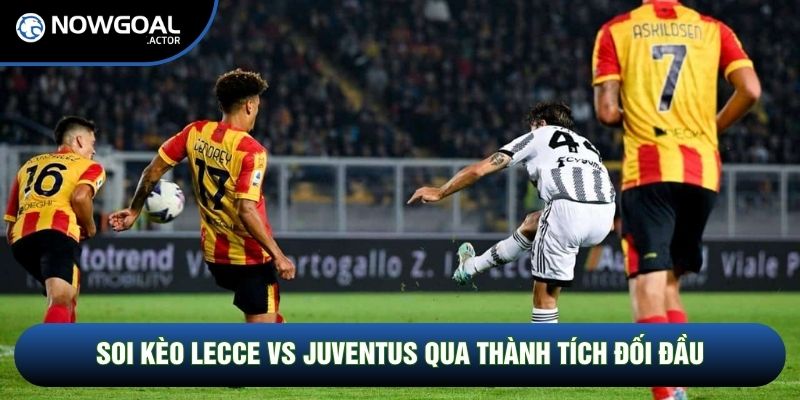 Soi kèo Lecce vs Juventus qua thành tích đối đầu