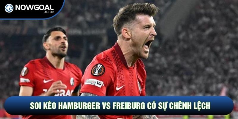 Soi kèo Hamburger vs Freiburg có sự chênh lệch