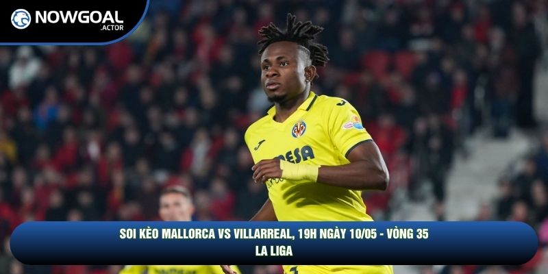 soi kèo Mallorca vs Villarreal