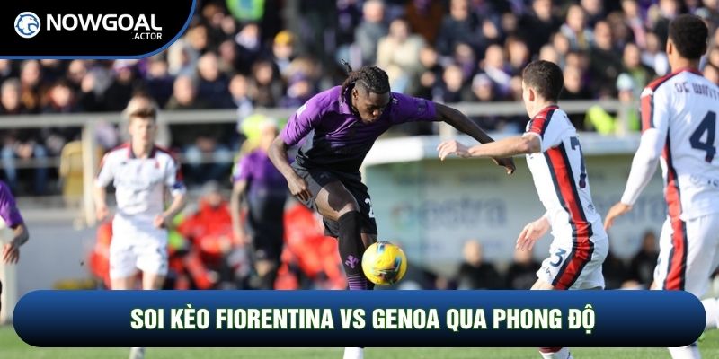 Soi kèo Fiorentina vs Genoa qua phong độ