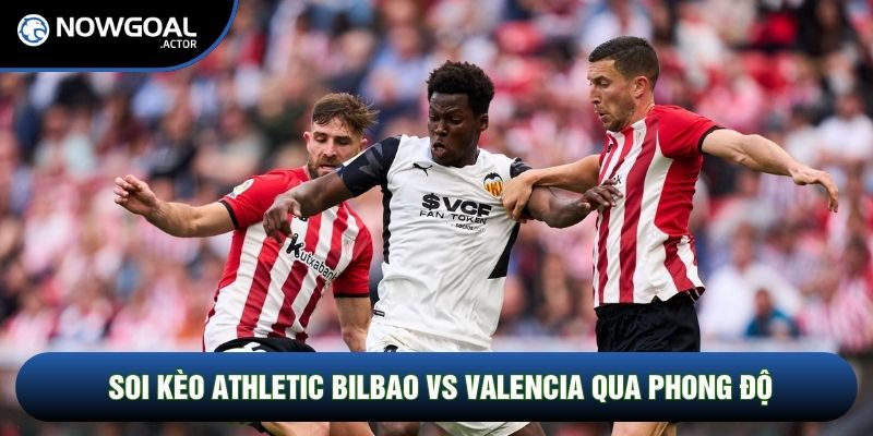 Soi kèo Athletic Bilbao vs Valencia qua phong độ