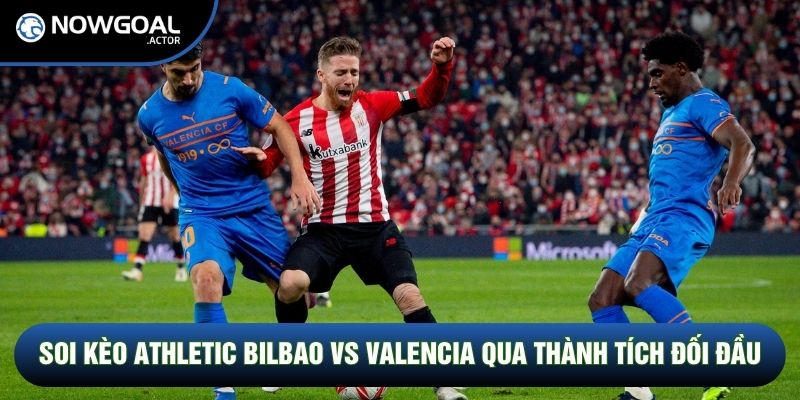 Soi kèo Athletic Bilbao vs Valencia qua thành tích đối đầu