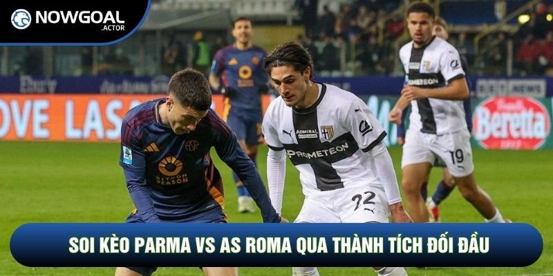 Soi kèo Parma vs AS Roma qua thành tích đối đầu